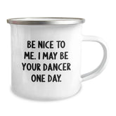 Funny Dancer Gifts from Men to Friends on Christmas Unique Gifts with Camping Mug Quote Be Nice To Me I May Be Your Dancer One Day - Image 2
